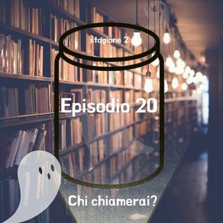 Episodio 20 - Chi chiamerai?