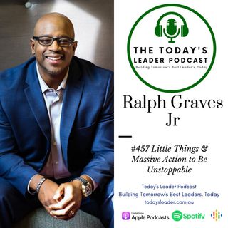 457 Little Things & Massive Action to Be Unstoppable Ralph Graves Jr