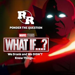 R&R 68: Marvel's What If? Midseason Review