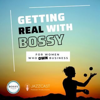 Getting Real with Bossy: For Women Who Own Business