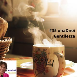 #35_GENTILEZZA, cos'è e perché fa bene. Riflessioni