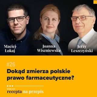 026 – Dokąd zmierza polskie prawo farmaceutyczne – Jerzy Leszczyński