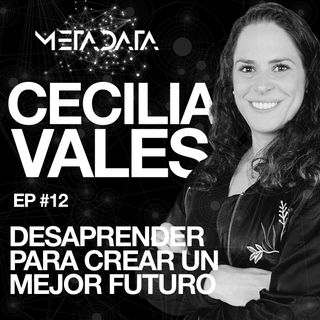 Cecilia Vales: Desaprender para crear un mejor futuro - Metadata #12
