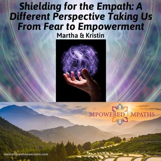 Shielding for the Empath: A Different Perspective Taking Us From Fear to Empowerment