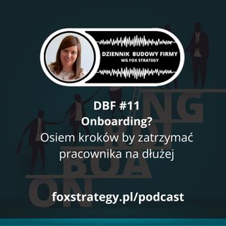 DBF #11: Onboarding? 8 kroków by zatrzymać pracownika na dłużej [BIZNES]