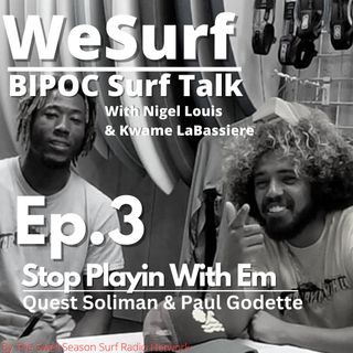 WeSurf Ep. 3: Stop Playin' With Em with Quest Soliman & Paul Godette