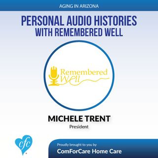 5/14/17: Michele Trent with Remembered Well | Personal Audio Histories with Remembered Well | "Aging In Arizona" with Presley Reader