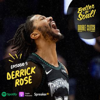 Better Go Soul S1E5: NBA Focus - Derrick Rose