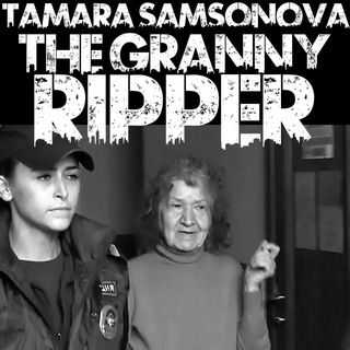 Tamara Samsonova: The Granny Ripper