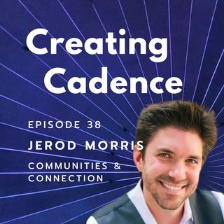 38 - Communities & Connection - Jerod Morris