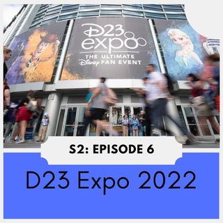 S2: Episode 6 | Everthing We Think Will Happen at D23 Expo 2022