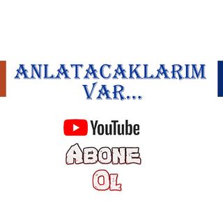 ANLATACAKLARIM VAR