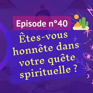 40: Êtes-vous honnête dans votre quête spirituelle ?
