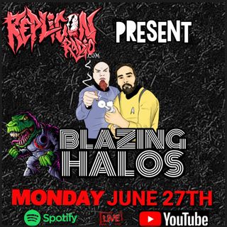 BLAZING HALOS  - 6/27/22  REPLICON RADIO