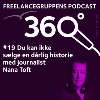 # 19 “Du kan ikke sælge en dårlig historie” med journalist Nana Toft