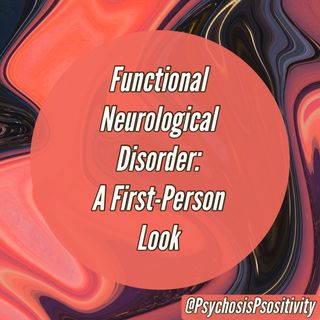Functional Neurological Disorder: A First-Person Look