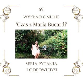 Wykład "Czas z Marią Bucardi" nr 69. Kolejna seria pytania i odpowiedzi, znowu bardzo ciekawe!