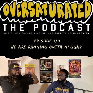 Episode 170 - We Are Running Outta N*ggaz