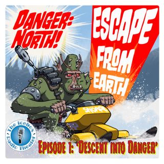 Danger: North! Escape from Earth, Episode 1 - Descent into Danger!