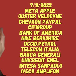 7/11/2022  META APPLE  OUSTER VELODYNE  CHEVRON PAYPAL  CITIGROUP  BANK OF AMERICA NIKE BERKSHIRE  OCCID.PETROL  TELECOM ITALIA  BANCA GENER