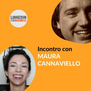 126 - LinkedInForBusiness incontra Maura Cannaviello