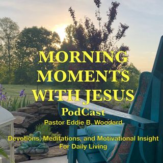MORNING MOMENTS WITH JESUS - THIS IS YOUR MOMENT