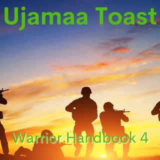Ujamaa Toast - Warrior Handbook 4