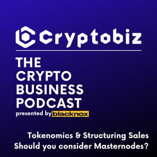 CryptoBiz Ep. 5 | Tokenomics, Structuring Sales & Masternodes