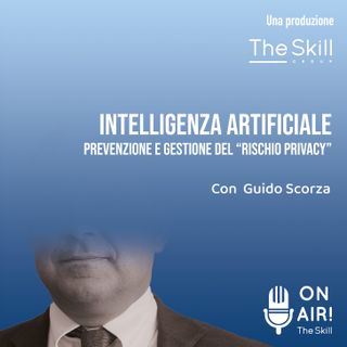 Ep. 68 - Intelligenza artificiale. Prevenzione e gestione del "rischio privacy". Con Guido Scorza (Componente del Garante della privacy)