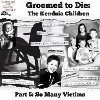 Groomed to Die: The Kendzia Children | Part 5: So Many Victims