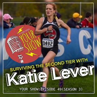 Your Show Episode 49 - Surviving The Second Tier with Katie Lever