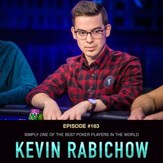 #163 Kevin Rabichow: Simply One of the Best Poker Players in the World