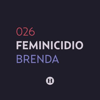 26. Feminicidio de Brenda Cruz García | Que Nadie Nos Olvide