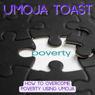 Umoja Toast - How to Overcome Poverty Using Umoja