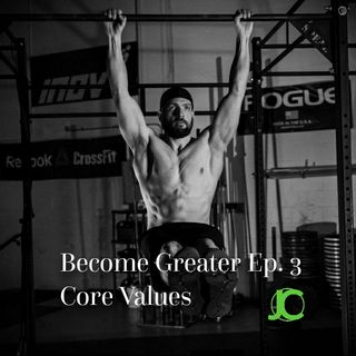Become Greater Ep. 3 - Core Values