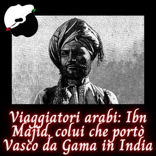 Viaggiatori arabi: Ibn Majid, colui che portò Vasco da Gama in India
