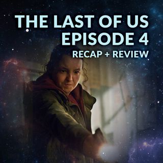 The Last of Us Episode 4 Recap Breakdown Review