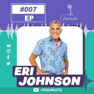 ERI JOHNSON - PodMuito #007