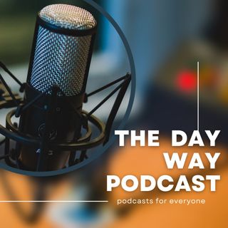 The Day Way Podcast