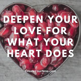 2588 Deepen Your Love for What Your Heart Does
