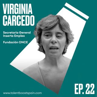 Episodio 22: Integración laboral de personas con discapacidad . Responsabilidad empresarial y de la sociedad civil con Virginia Carcedo