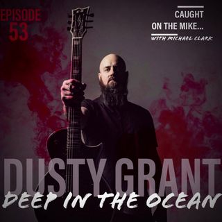 Episode 53- Deep in the Ocean with singer/songwriter- Dusty Grant