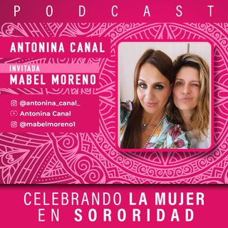 Episodio 7 - Celebrando la mujer en sororidad Invitada Mabel Moreno
