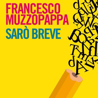 Francesco Muzzopappa "Sarò breve"