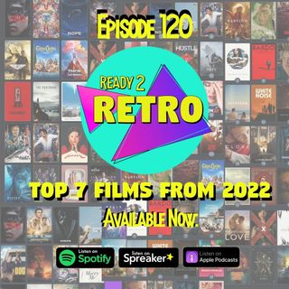 Episode 120: "Top 7 Films of 2022"