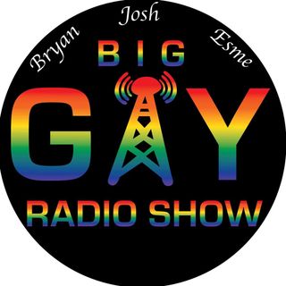 Josh, Bryan, and Esme's Big Gay Radio Show