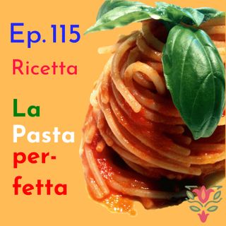 Ep. 115 - Vocabolario & Ricetta: La Pasta Perfetta 🇮🇹 Luisa's Podcast