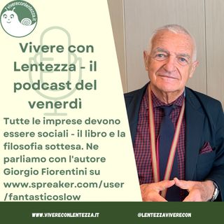 Tutte le imprese devono essere sociali - Giorgio Fiorentini
