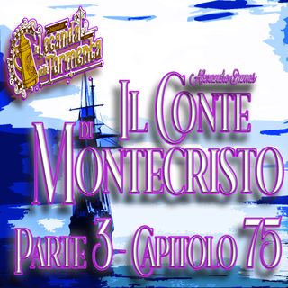 Audiolibro Il Conte di Montecristo - Parte 3 Capitolo 75 - Alexandre Dumas
