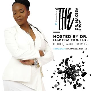 The Dr. Makeba Show, Hosted By Dr. Makeba Moring (co-host, Darrell Crowder)